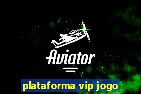 plataforma vip jogo